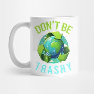 Don't Be Trashy Mug